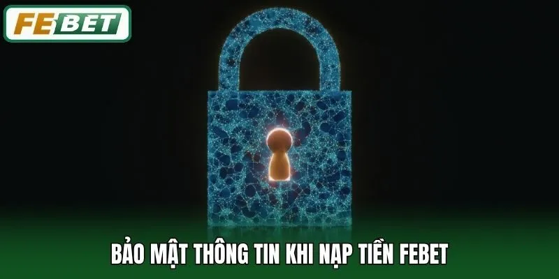 Bảo mật thông tin khi nạp tiền Febet