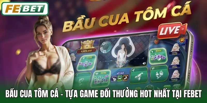 Bầu Cua Tôm Cá - Tựa Game Đổi Thưởng Hot Nhất Tại Febet