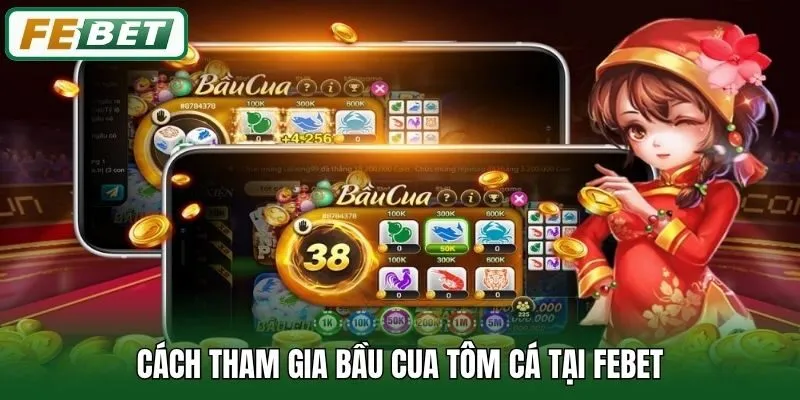 Cách tham gia Bầu Cua Tôm Cá tại Febet