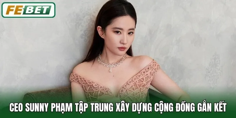 CEO Sunny Phạm tập trung xây dựng cộng đồng gắn kết