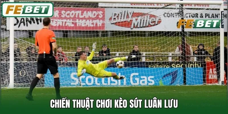 Chiến thuật chơi kèo sút luân lưu
