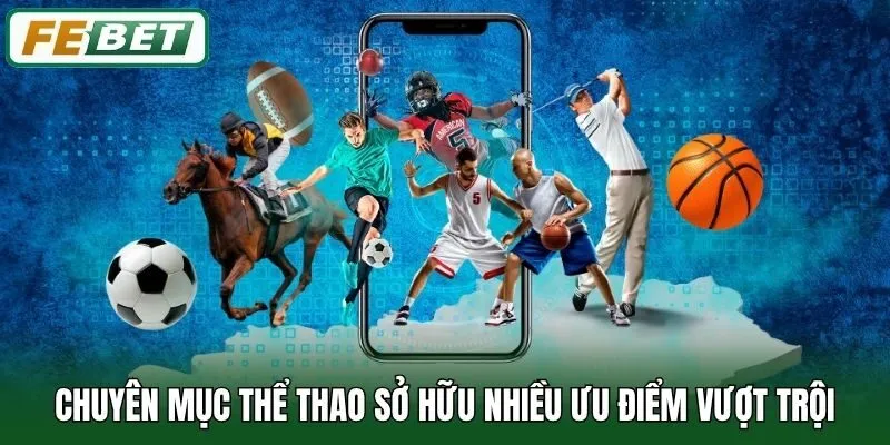 Chuyên mục thể thao sở hữu nhiều ưu điểm vượt trội