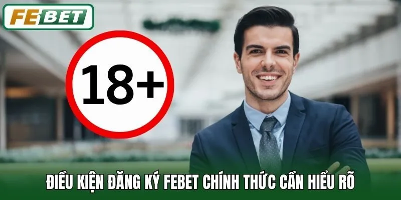 Điều kiện đăng ký Febet chính thức cần hiểu rõ