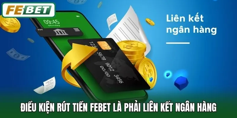 Điều kiện rút tiền Febet là phải liên kết ngân hàng