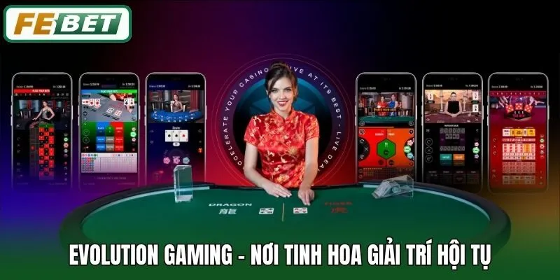 Evolution Gaming - Nơi tinh hoa giải trí hội tụ