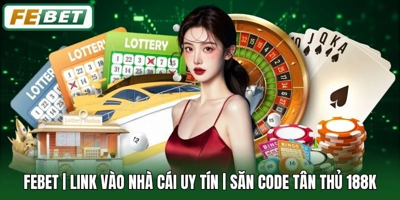 Febet - Nhà cái Thể Thao, Casino, Xổ Số Uy Tín Hàng Đầu Việt Nam