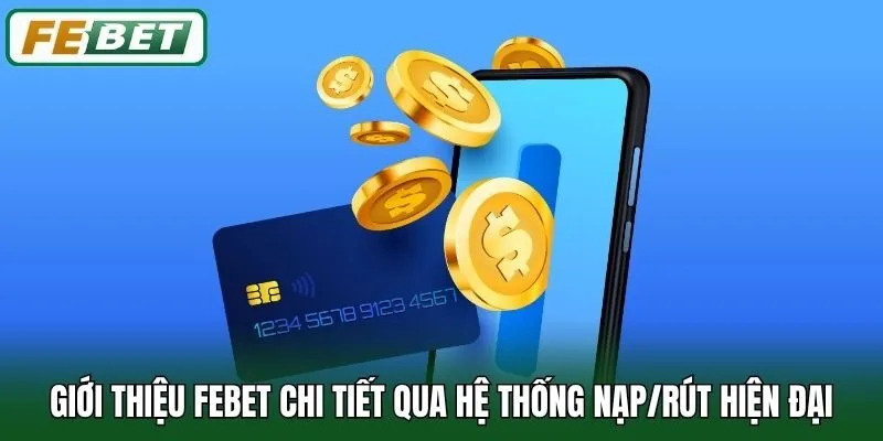 Giới thiệu Febet chi tiết qua hệ thống nạp/rút hiện đại