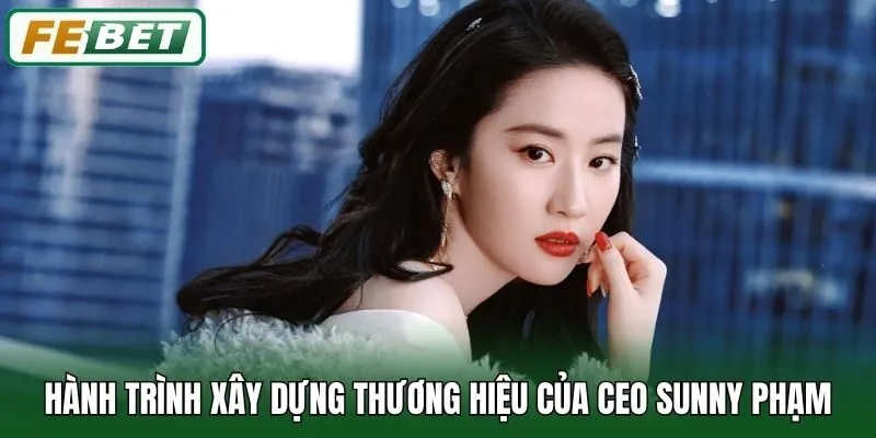 Hành trình xây dựng thương hiệu của CEO Sunny Phạm