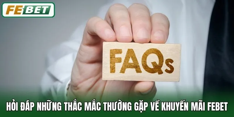 Hỏi đáp những thắc mắc thường gặp về khuyến mãi Febet