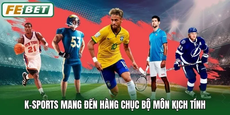 K-Sports mang đến hàng chục bộ môn kịch tính