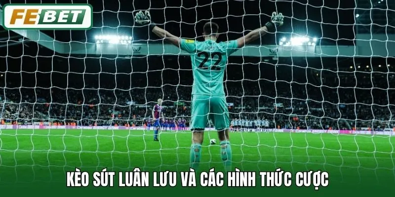 Kèo sút luân lưu và các hình thức cược