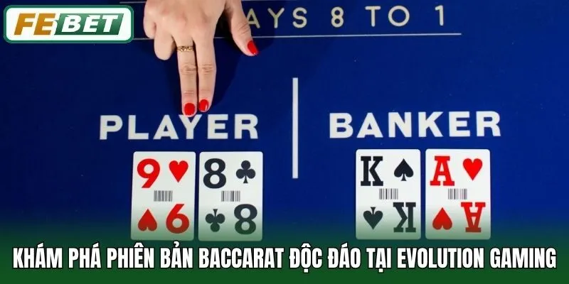 Khám phá phiên bản Baccarat độc đáo tại Evolution Gaming