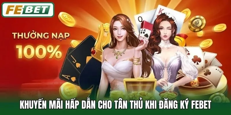 Khuyến mãi hấp dẫn cho tân thủ khi đăng ký Febet