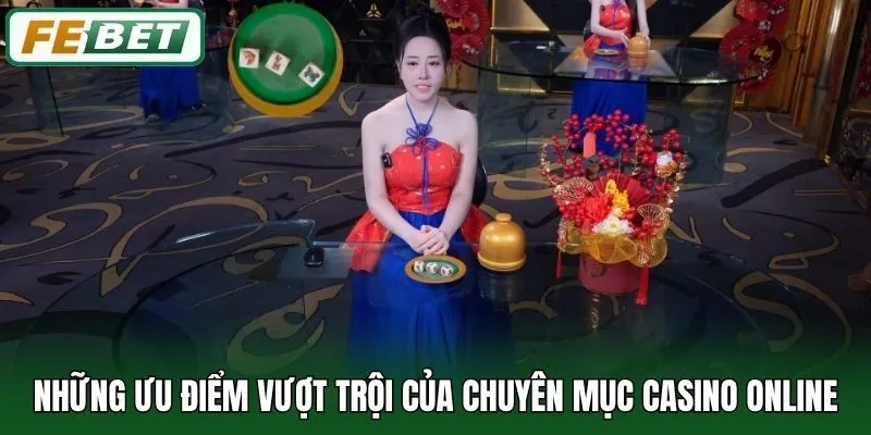 Những ưu điểm vượt trội của chuyên mục casino online