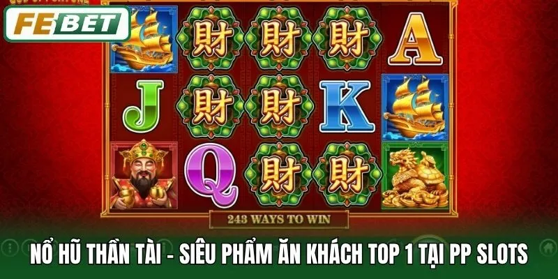 Nổ Hũ Thần Tài - Siêu phẩm ăn khách top 1 tại PP Slots