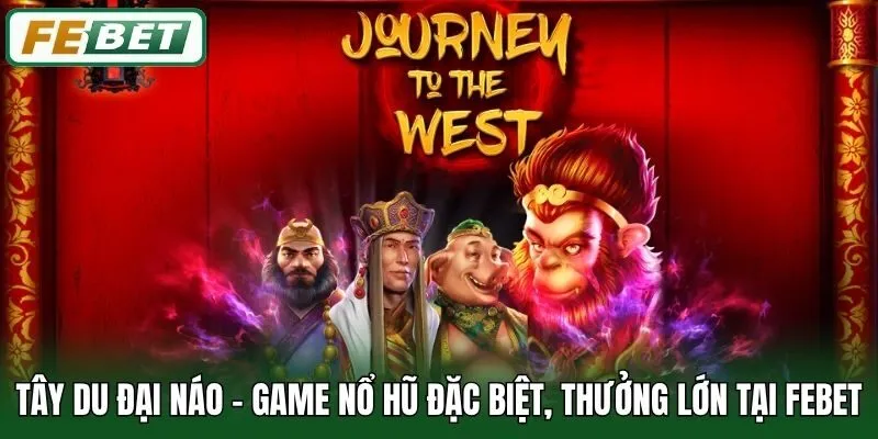 Tây Du Đại Náo - Game Nổ Hũ Đặc Biệt, Thưởng Lớn Tại Febet