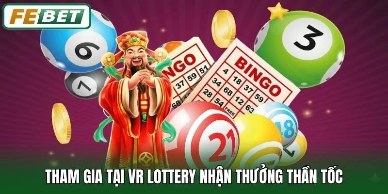 Tham gia tại VR Lottery nhận thưởng thần tốc