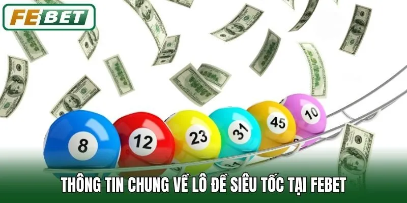 Thông tin chung về lô đề siêu tốc tại Febet