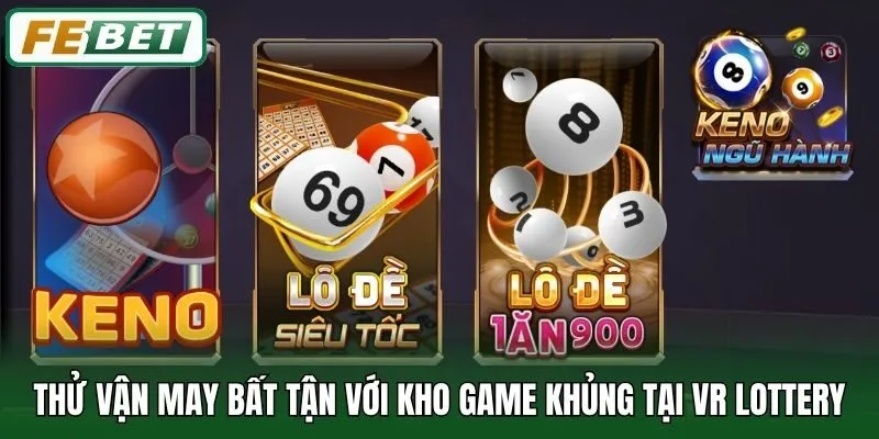 Thử vận may bất tận với kho game khủng tại VR Lottery