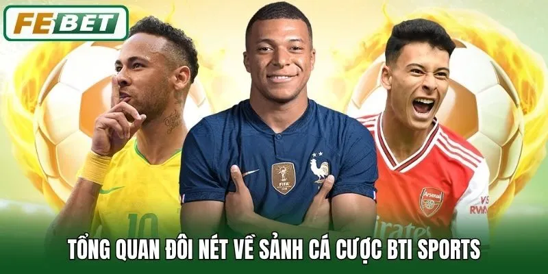 Tổng quan đôi nét về sảnh cá cược Bti Sports
