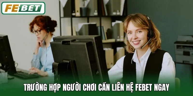 Trường hợp người chơi cần liên hệ Febet ngay