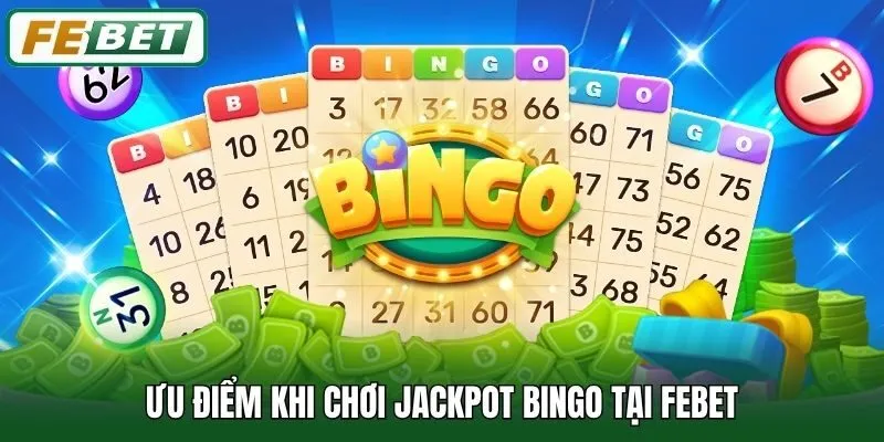 Ưu điểm khi chơi Jackpot Bingo tại Febet