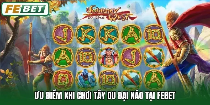 Ưu điểm khi chơi Tây Du Đại Náo tại Febet