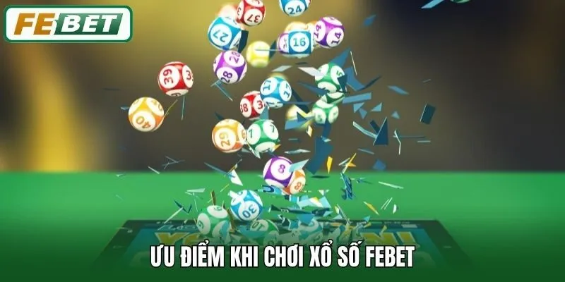 Ưu điểm khi chơi xổ số Febet