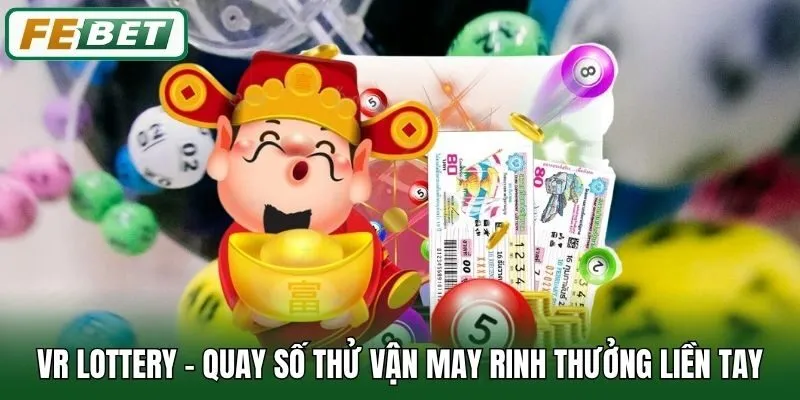 VR Lottery - Quay Số Thử Vận May Rinh Thưởng Liền Tay